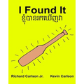 I Found It: Children's Picture Book English-Khmer/Cambodian (Bilingual Edition) (www.rich.center)