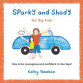 Sparky and Shady for Big Kids: How to be courageous and confident in nine days!