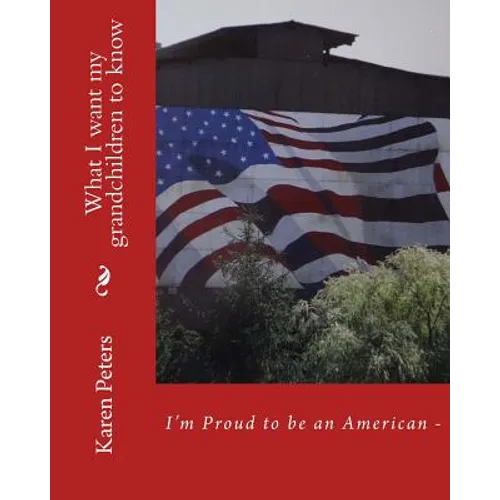 I'm Proud to be an American II: What I want my grandchildren to know