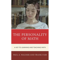 The Personality of Math: A Key to Learning and Teaching Math