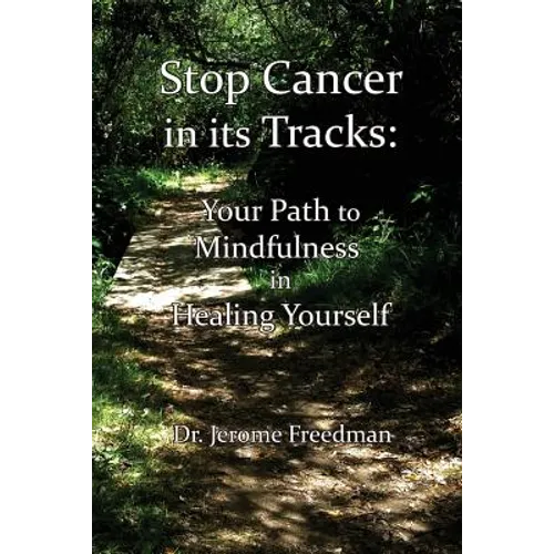 Stop Cancer in its Tracks: Your Path to Mindfulness in Healing