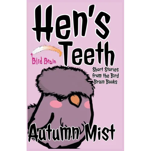Hen's Teeth: Short Stories from the Bird Brain Books