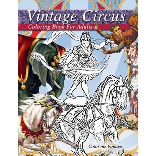 Vintage circus performers full of fun and laughs.. A distressing vintage circus coloring book for adults relaxation: Grown up coloring books: Vintage - Paperback