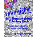 I AM AWESOME Left-Handed Adult Coloring Book: Positive Expressions For A Positive Self-Image