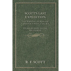 Scott's Last Expedition - The Personal Journals of Captain R. F. Scott, C.V.O., R.N., on his Journey to the South Pole - Hardcover