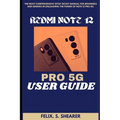 Redmi Note 12 Pro 5g User Guide: The Most Comprehensive Setup Secret Manual for Beginners and Seniors In Unleashing The Power Of Note 12 PRO 5G