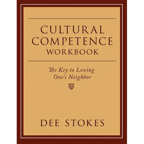 Cultural Competence Workbook: The Key to Loving One's Neighbor