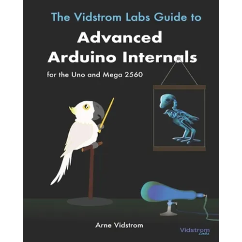 The Vidstrom Labs Guide to Advanced Arduino Internals for the Uno and Mega 2560
