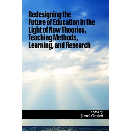 Redesigning the Future of Education in the Light of New Theories, Teaching Methods, Learning, and Research