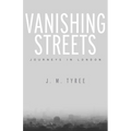 Vanishing Streets: Journeys in London