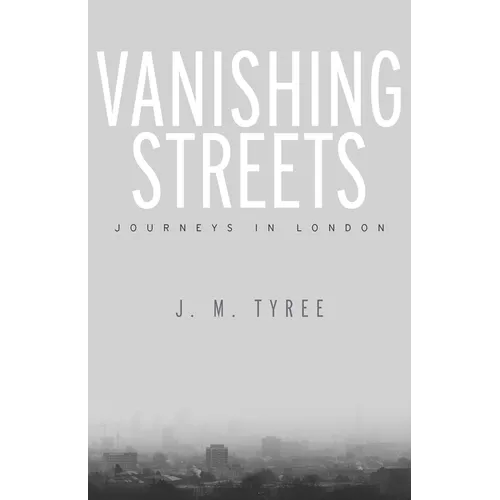 Vanishing Streets: Journeys in London