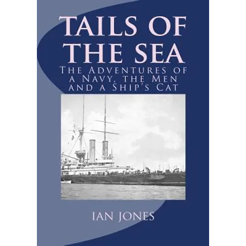 Tails of the Sea: The Adventures of a Navy, the Men and a Ship's Cat