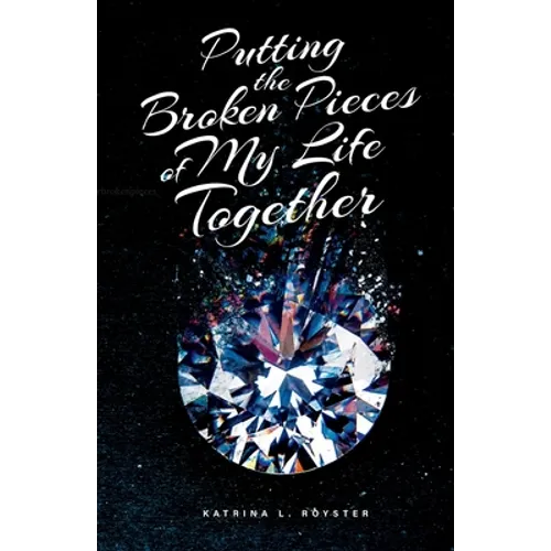 Putting the Broken Pieces of My Life Together