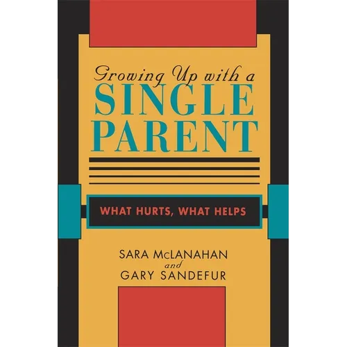 Growing Up with a Single Parent: What Hurts, What Helps