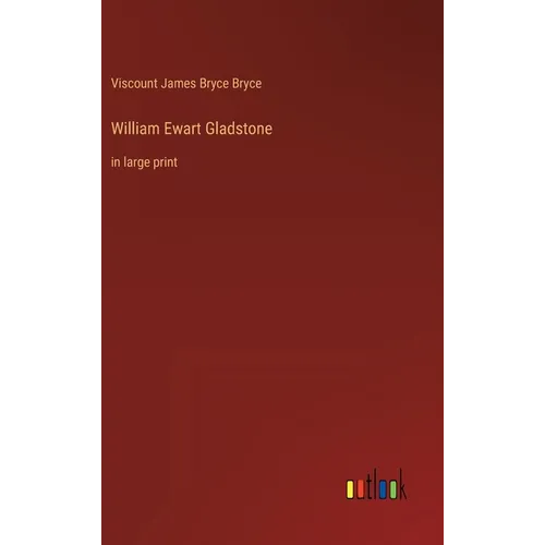 William Ewart Gladstone: in large print