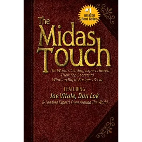 The Midas Touch: The World's Leading Experts Reveal Their Top Secrets to Winning Big in Business & Life