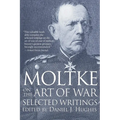 Moltke on the Art of War: Selected Writings