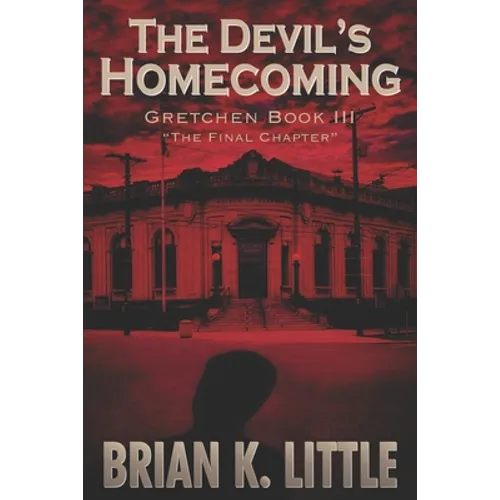The Devil's Homecoming: Gretchen Book III The Final Chapters