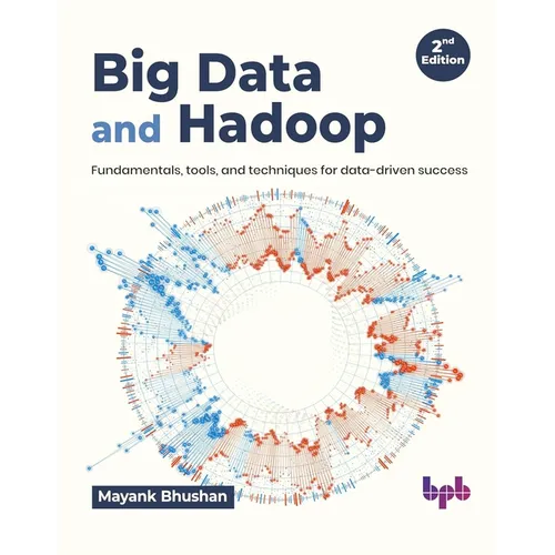 Big Data and Hadoop: Fundamentals, Tools, and Techniques for Data-Driven Success