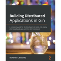 Building Distributed Applications in Gin: A hands-on guide for Go developers to build and deploy distributed web apps with the Gin framework