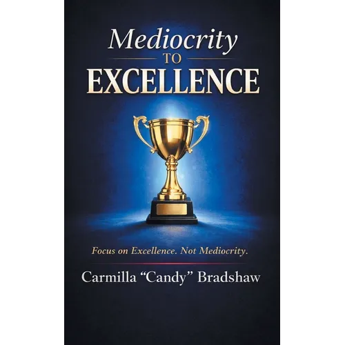 Mediocrity to Excellence: Focus on Excellence. Not Mediocrity.