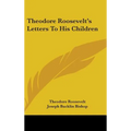 Theodore Roosevelt's Letters To His Children