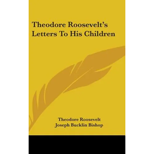 Theodore Roosevelt's Letters To His Children