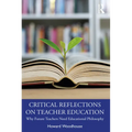 Critical Reflections on Teacher Education: Why Future Teachers Need Educational Philosophy