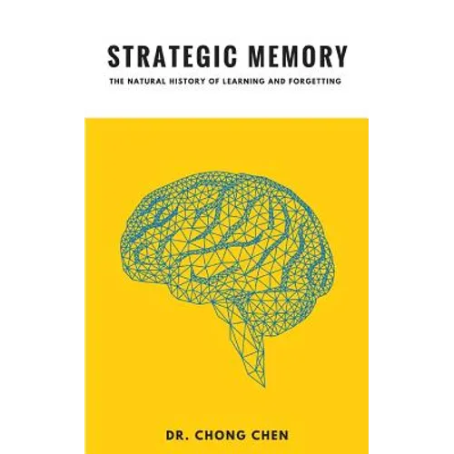 Strategic Memory: The Natural History of Learning and Forgetting