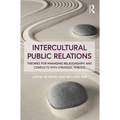 Intercultural Public Relations: Theories for Managing Relationships and Conflicts with Strategic Publics