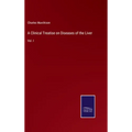 A Clinical Treatise on Diseases of the Liver: Vol. I