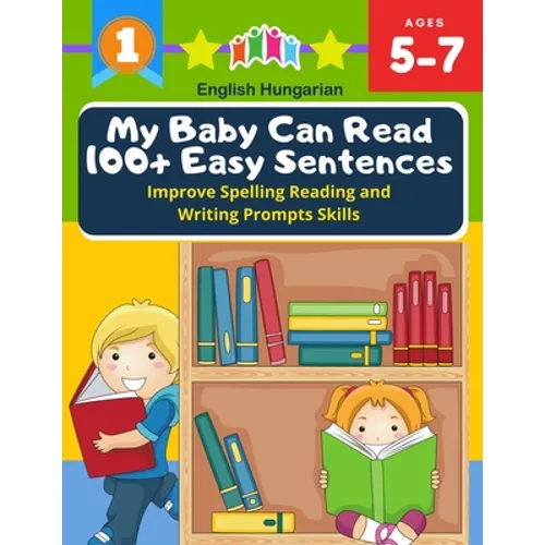 My Baby Can Read 100+ Easy Sentences Improve Spelling Reading And Writing Prompts Skills English Hungarian: 1st basic vocabulary with complete Dolch S