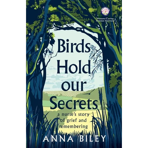 Birds Hold our Secrets: A Nurses Story of Grief and Remembering