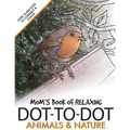 Mom's Book of Relaxing Dot-to-dot: Animals & Nature