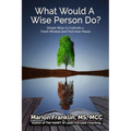 What Would a Wise Person Do?: Simple Ways to Cultivate a Fresh Mindset and Find Inner Peace