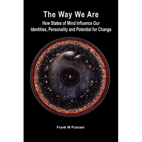 The Way We Are: How States of Mind Influence Our Identities, Personality and Potential for Change