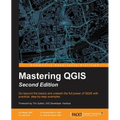 Mastering QGIS - Second Edition: Go beyond the basics and unleash the full power of QGIS with practical, step-by-step examples