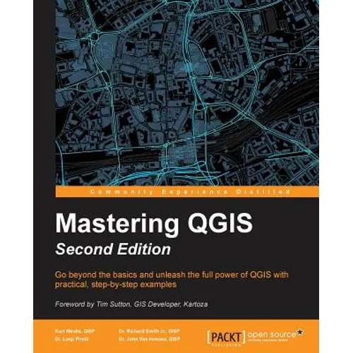 Mastering QGIS - Second Edition: Go beyond the basics and unleash the full power of QGIS with practical, step-by-step examples