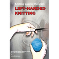 Knitting Against the Grain: Left-handed Knitting: A Practical Pattern Reading Guide for Left-handed Knitters