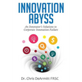Innovation Abyss: An Innovator's Solutions to Corporate Innovation Failure