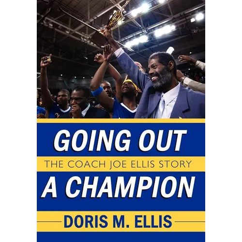 Going Out a Champion: The Coach Joe Ellis Story - Hardcover