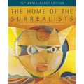 The Home of the Surrealists - 75th Anniversary Edition: Lee Miller, Roland Penrose and Their Circle at Farley Farm