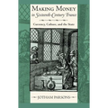 Making Money in Sixteenth-Century France: Currency, Culture, and the State