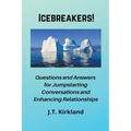 Icebreakers! Questions For Jumpstarting Conversations and Enhancing Relationships.