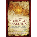 2020: The Alchemists' Awakening Volume One: Decoding The Ancient Future of Consciousness
