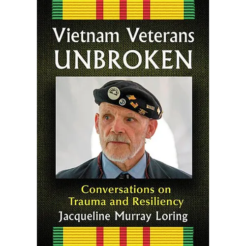 Vietnam Veterans Unbroken: Conversations on Trauma and Resiliency