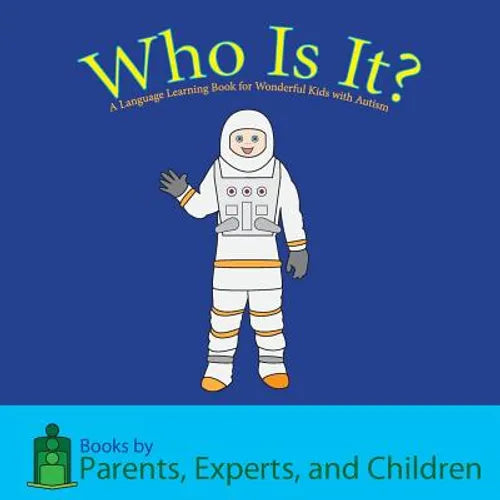 Who Is It?: A Language Learning Book for Wonderful Kids with Autism