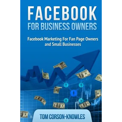 Facebook for Business Owners: Facebook Marketing For Fan Page Owners and Small Businesses
