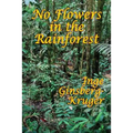 No Flowers in the Rainforest: A GR Press Book