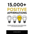 15.000+ Positive Affirmations: Life-Changing Affirmations for Health, Wealth, Happiness, Confidence, Self-Love, Self-Esteem, Sleep, Healing - Includes